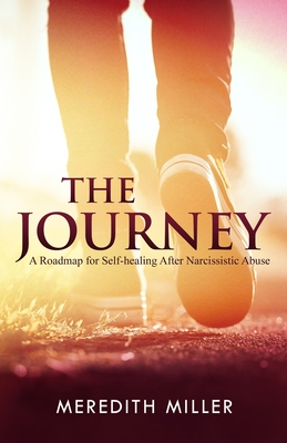 The Journey: A Roadmap for Self-healing After Narcissistic Abuse - Miller, Meredith