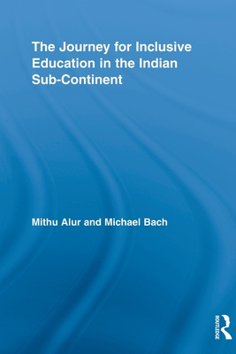 The Journey for Inclusive Education in the Indian Sub-Continent - Alur, Mithu, and Bach, Michael