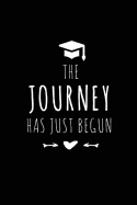 The Journey Has Just Begun: Blank Lined 6x9 Notebook / Journal / logbook for your favorite students and Friends as Perfect Graduation Gift/ High School College Gift / Funny congratulatory diary ( Great alternative to a card) for Keepsake & Memories