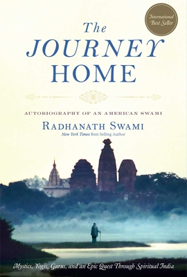 The Journey Home: Autobiography of an American Swami - Swami, Radhanath
