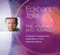 The Journey Into Yourself: A Retreat to Deepen the Realization of Your Essential Nature