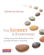 The Journey Is Everything: Teaching Essays That Students Want to Write for People Who Want to Read Them