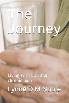 The Journey: Living with EDS and chronic pain - Noble, Lynne D M