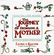 The Journey of Becoming a Mother: Tools for a New Mother's Emotional Growth and Development - Kanyer, Laurie A