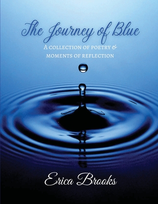 The Journey of Blue: A Collection of Poetry & Moments of Reflection - Brooks, Erica