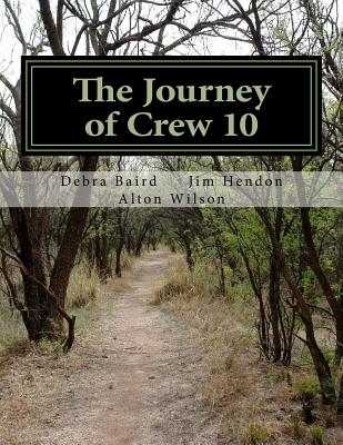 The Journey of Crew 10: A Case Study of War and Human Consciousness - Wilson Ph D, Alton, and Hendon, Jim, and Baird Ph D, Debra