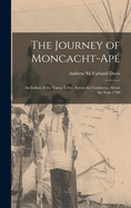 The Journey of Moncacht-Ap: An Indian of the Yazoo Tribe, Across the Continent, About the Year 1700