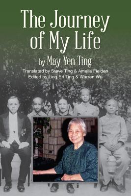 The Journey of My Life - Ting, Steve (Translated by), and Fielden, Amelia (Translated by), and Ting, Ling-Erl (Editor)
