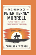 The Journey of Peter Tierney Murrell (2024 - 2025): A Life of Vision and Legacy-A Story of Passion and Purpose