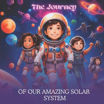 The Journey of the Solar System: An Educational Adventure for Children Aged 5- 8 years old About Solar System Planet Explorers: (Children book about space) - Luna, Captain