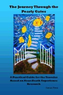 The Journey Through the Pearly Gates: A Practical Guide for the Traveler Based on Near-Death Experience Research