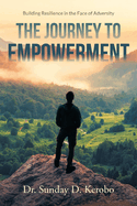 The Journey to Empowerment: Building Resilience in the Face of Adversity