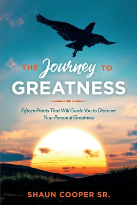 The Journey to Greatness: Fifteen Points That Will Guide You to Discover Your Personal Greatness Volume 1 - Cooper, Shaun