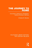 The Journey to Rome: Conversion Literature by Nineteenth-Century American Catholics