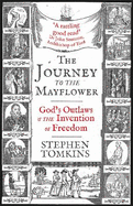 The Journey to the Mayflower: God's Outlaws and the Invention of Freedom