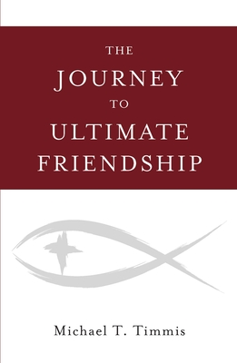 The Journey to Ultimate Friendship - Timmis, Michael T