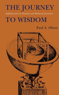 The Journey to Wisdom: Self-Education in Patristic and Medieval Literature - Olson, Paul A