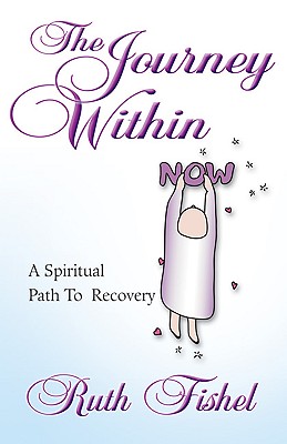 The Journey Within: A Spiritual Path to Recovery - Fishel, Ruth