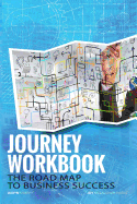 The Journey Workbook: The Road Map to Business Success