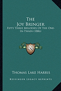 The Joy Bringer: Fifty Three Melodies Of The One-In-Twain (1886)