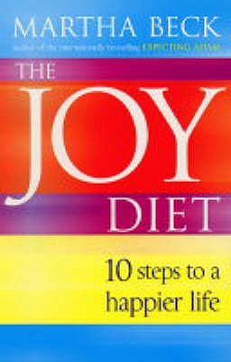 The Joy Diet: 10 steps to a happier life - Beck, Martha