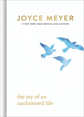 The Joy of an Uncluttered Life - Meyer, Joyce
