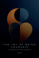 The Joy of Being Yourself: A Journey from Mask to Essence