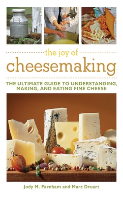 The Joy of Cheesemaking - Farnham, Jody M, and Druart, Marc