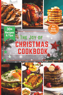 The Joy of Christmas CookBook: Culinary Adventures for a Joyful Christmas-Featuring the top 30+ most Delicious Recipes for Busy Moms