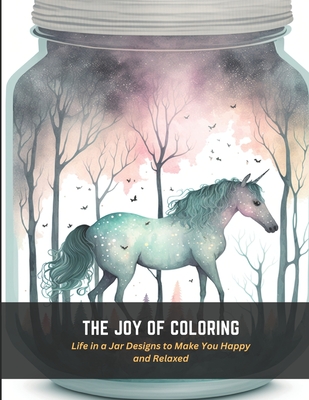 The Joy of Coloring: Life in a Jar Designs to Make You Happy and Relaxed - Floyd, Carlos