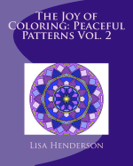 The Joy of Coloring: Peaceful Patterns Vol. 2: Adult Coloring for Relaxation and Stress Relief