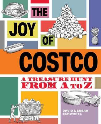 The Joy of Costco: A Treasure Hunt from A to Z - Schwartz, David