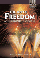 The Joy of Freedom: An Economist's Odyssey - Henderson, David R