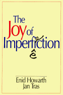 The Joy of Imperfection - Howarth, Enid, and Tras, Jan