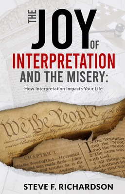 The Joy of Interpretation and the Misery: How Interpretation Impacts Your Life - Richardson, Steve