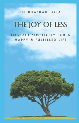 The Joy of Less: Embrace Simplicity for a Happy & Fulfilled Life - Bora, Bhaskar, Dr.