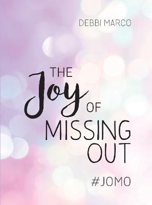 The Joy of Missing Out: #JOMO: How to Embrace Solitude and Shun FOMO for Good - Marco, Debbi