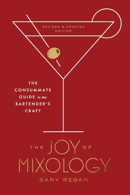The Joy of Mixology, Revised and Updated Edition: The Consummate Guide to the Bartender's Craft - Regan, Gary