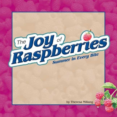 The Joy of Raspberries: Summer in Every Bite - Millang, Theresa (Compiled by)