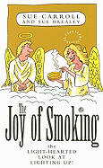 The Joy of Smoking: The Light-Hearted Look at Lighting Up!