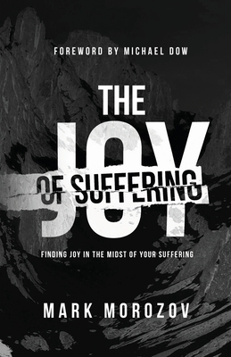 The Joy of Suffering - Dow, Michael (Foreword by), and Morozov, Mark