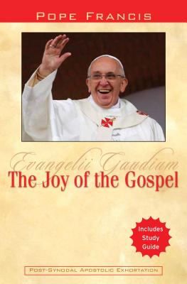 The Joy of the Gospel: Evangelii Gaudium - Pope Francis, and Catholic Church