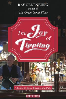 The Joy of Tippling: A Salute to Bars, Taverns, and Pubs - Oldenburg, Ray