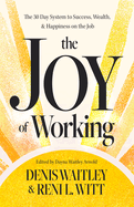 The Joy of Working: The 30 Day System to Success, Wealth and Happiness on the Job