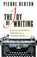 The Joy of Writing: A Guide for Writers, Disguised as a Literary Memoir