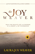 The Joy Weaver: How God Weaved Joy and Wonder in the Midst of My Wilderness