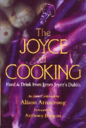 The Joyce of Cooking: Food & Drink from James Joyce's Dublin