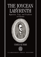 The Joycean Labyrinth: Repetition, Time, and Tradition in Ulysses