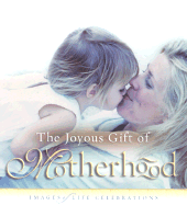 The Joyous Gift of Motherhood: Images of Life Celebrations
