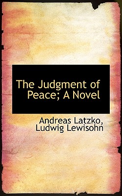 The Judgment of Peace; A Novel - Latzko, Andreas, and Lewisohn, Ludwig